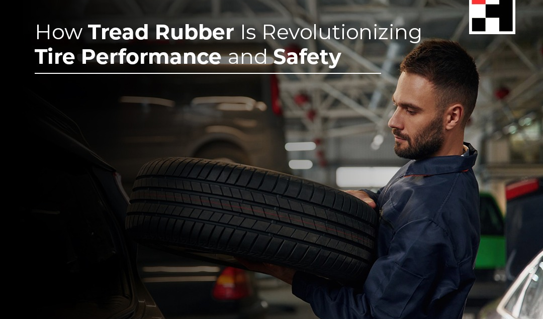 How Tread Rubber Is Revolutionizing Tire Performance and Safety
