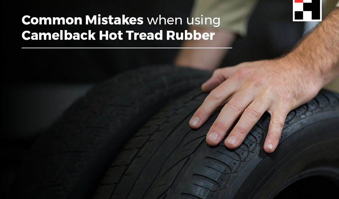Common Mistakes When Using Camelback Hot Tread Rubber