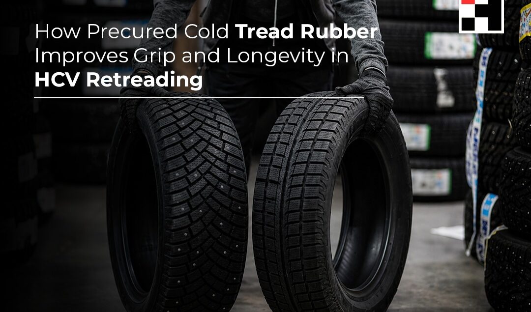 How Precured Cold Tread Rubber Improves Grip and Longevity in HCV Retreading